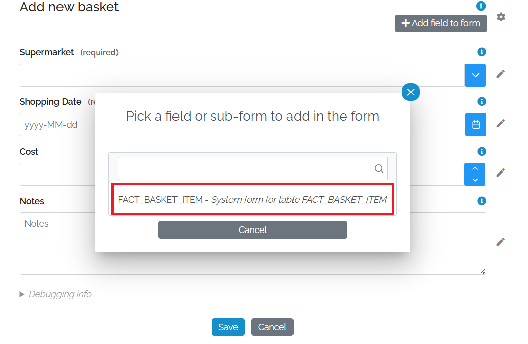 Image showing the Add Field pop-up which has a title of "Pick a field or sub-form to add to the Form". There is an empty selection box and underneath is the text "FACT_BASKET_ITEM - System Form for table FACT_BASKET_ITEM"